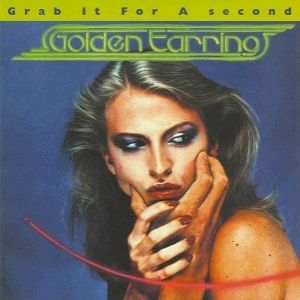 Golden Earring : Grab It for a Second