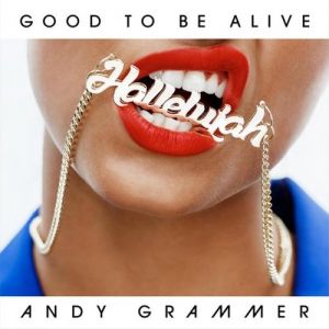 Andy Grammer : Good to Be Alive (Hallelujah)