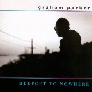 Album Graham Parker - Deepcut To Nowhere