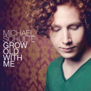 Michael Schulte Grow Old With Me, 2012