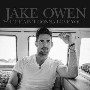 Jake Owen If He Ain't Gonna Love You, 2016