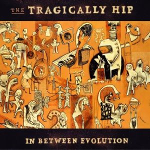 Album The Tragically Hip - In Between Evolution