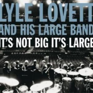 Lyle Lovett It's Not Big It's Large, 2007