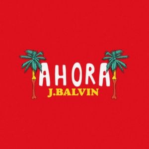 Album J Balvin - Ahora