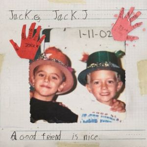 Jack & Jack A Good Friend Is Nice, 2016