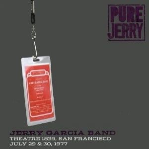 Jerry Garcia Band : Pure Jerry: Theatre 1839, San Francisco, July 29 & 30, 1977