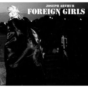 Album Joseph Arthur - Foreign Girls