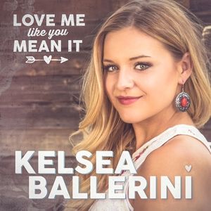 Album Kelsea Ballerini - Love Me Like You Mean It