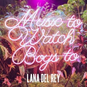 Lana Del Rey Music to Watch Boys To, 2015