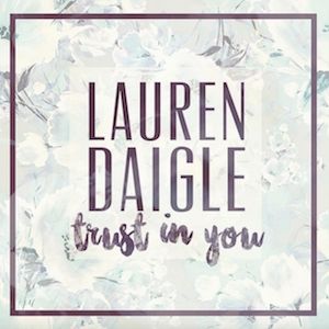Lauren Daigle : Trust in You