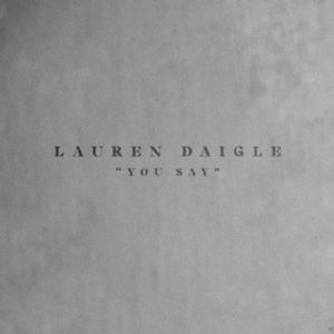 Lauren Daigle : You Say