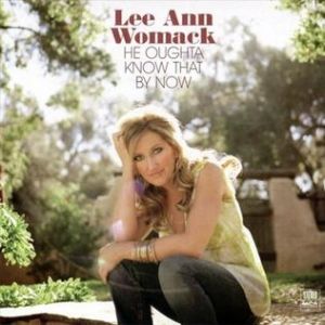 Album Lee Ann Womack - He Oughta Know That by Now