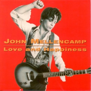 John Mellencamp Love and Happiness, 1991
