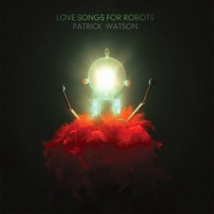 Album Patrick Watson - Love Songs for Robots