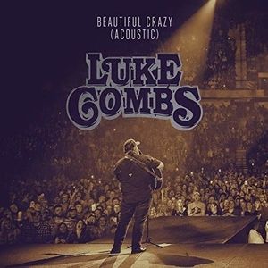 Luke Combs Beautiful Crazy, 2018
