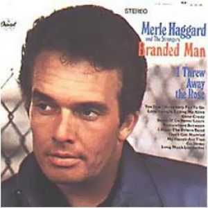 Merle Haggard Branded Man/I Threw Away the Rose, 1967