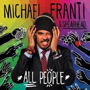 Michael Franti & Spearhead All People, 2013