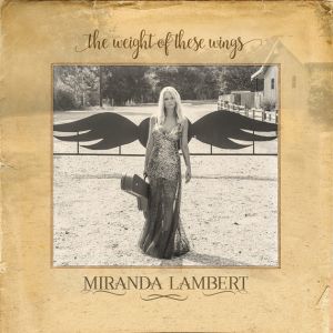 Miranda Lambert : The Weight of These Wings