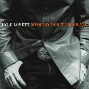 Lyle Lovett : My Baby Don't Tolerate