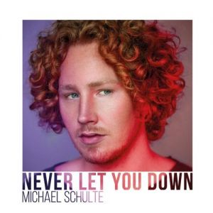 Michael Schulte : Never Let You Down