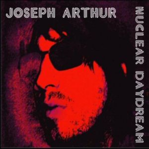 Album Joseph Arthur - Nuclear Daydream