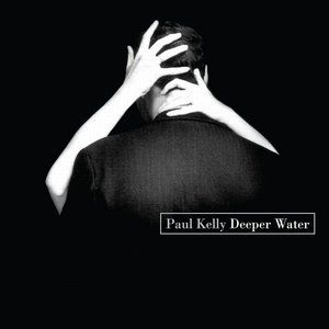 Album Paul Kelly - Deeper Water
