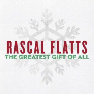 The Greatest Gift of All - Rascal Flatts
