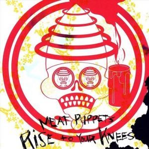 Album Meat Puppets - Rise to Your Knees