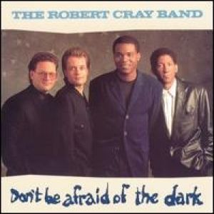 Robert Cray : Don't Be Afraid of the Dark