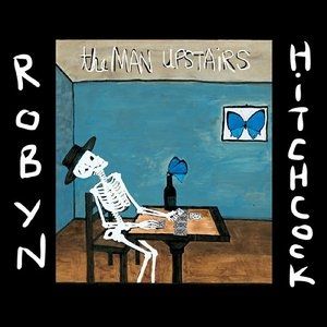 Album Robyn Hitchcock - The Man Upstairs