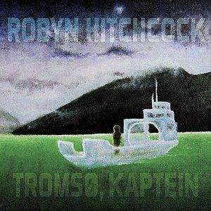 Album Robyn Hitchcock - Tromsø, Kaptein