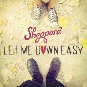 Sheppard : Let Me Down Easy