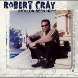 Album Robert Cray - Shoulda Been Home