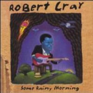 Robert Cray : Some Rainy Morning