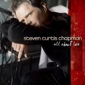 Album Steven Curtis Chapman - All About Love