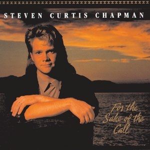 Steven Curtis Chapman For the Sake of the Call, 1990