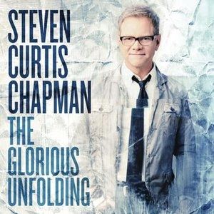 Steven Curtis Chapman The Glorious Unfolding, 2013