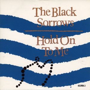 The Black Sorrows : Hold on to Me