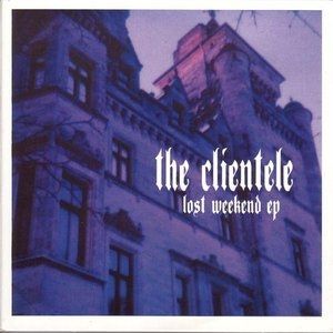 Album The Clientele - Lost Weekend EP