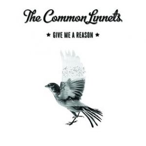 The Common Linnets : Give Me a Reason