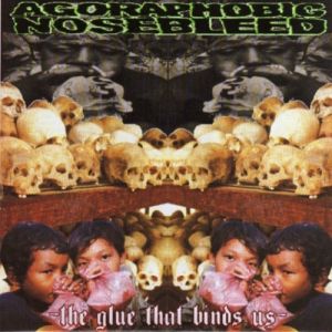 Album The Glue That Binds us - Agoraphobic Nosebleed