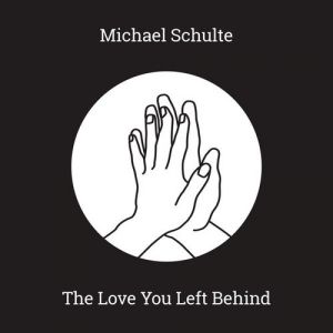Album Michael Schulte - The Love You Left Behind