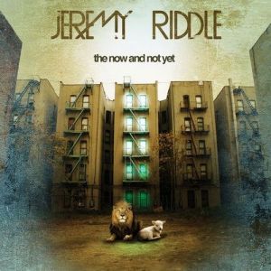 Album Jeremy Riddle - The Now and Not Yet