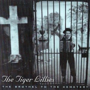 Album The Tiger Lillies - The Brothel to the Cemetery