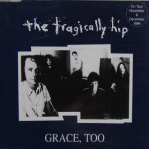 Album The Tragically Hip - Grace, Too