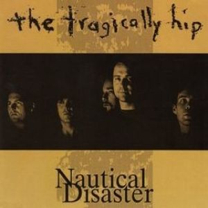 Album The Tragically Hip - Nautical Disaster