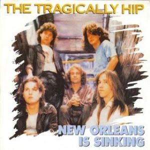 The Tragically Hip New Orleans Is Sinking, 1989