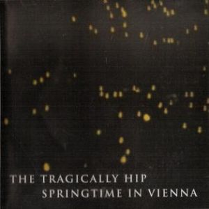 Album The Tragically Hip - Springtime in Vienna