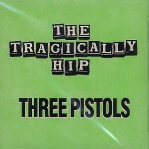 Album The Tragically Hip - Three Pistols