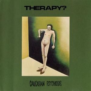 Album Caucasian Psychosis - Therapy?